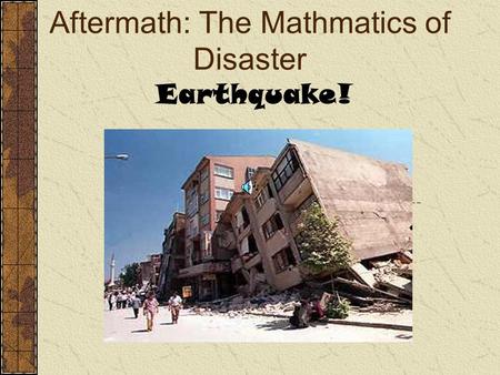 Aftermath: The Mathmatics of Disaster Earthquake!.