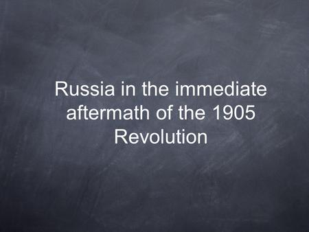 Russia in the immediate aftermath of the 1905 Revolution.
