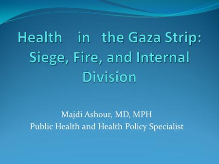 Majdi Ashour, MD, MPH Public Health and Health Policy Specialist.