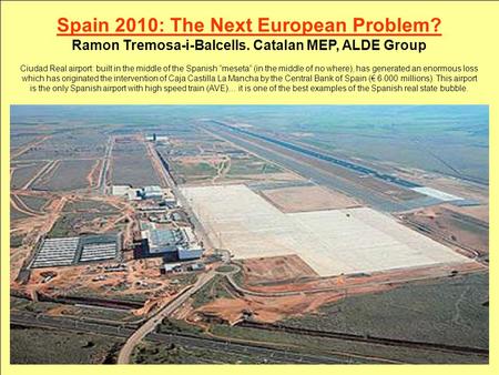 Spain 2010: The New European Problem? Ramon Tremosa-i-Balcells. Catalan MEP, ALDE Group Spain 2010: The Next European Problem? Ramon Tremosa-i-Balcells.