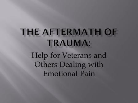 Help for Veterans and Others Dealing with Emotional Pain.