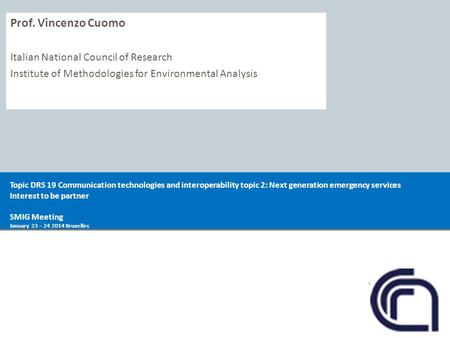 Prof. Vincenzo Cuomo Italian National Council of Research Institute of Methodologies for Environmental Analysis Topic DRS 19 Communication technologies.