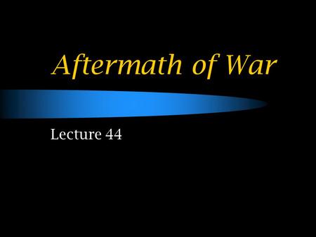 Aftermath of War Lecture 44. Casualties of WW2 Military Dead Military Wounded Civilian Dead Total Casualties Allies BRITAIN264,000277,00093,000634,000.
