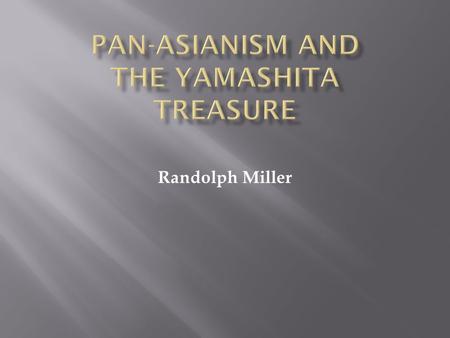 Randolph Miller.  Pan-Asianism emphasized need for Asian unity  Traditionally China was seen as the center of Asia  Originally against the encroachment.
