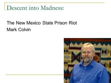 Descent into Madness: The New Mexico State Prison Riot Mark Colvin.