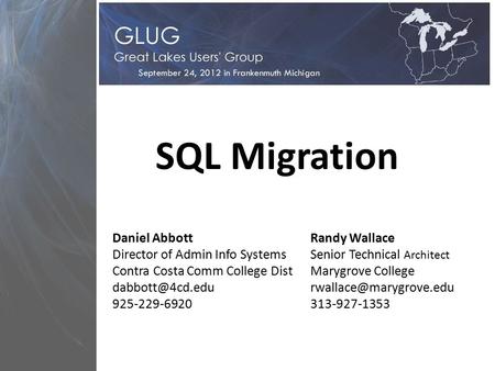 SQL Migration Daniel Abbott Director of Admin Info Systems Contra Costa Comm College Dist 925-229-6920 Randy Wallace Senior Technical Architect.