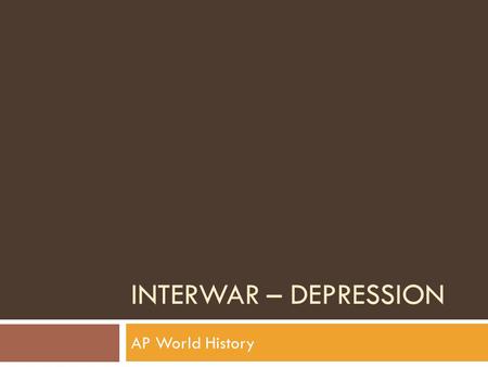 INTERWAR – DEPRESSION AP World History. The Great Depression  Aftermath of World War I  Social and Cultural Change (esp. in Europe) Veterans Family.