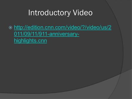 Introductory Video   011/09/11/911-anniversary- highlights.cnn  011/09/11/911-anniversary-
