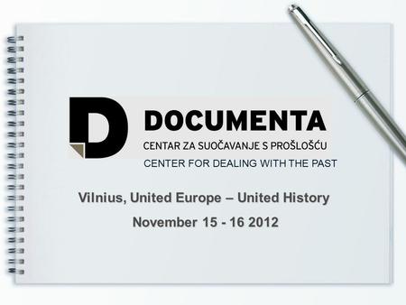 Vilnius, United Europe – United History November 15 - 16 2012 November 15 - 16 2012 CENTER FOR DEALING WITH THE PAST.