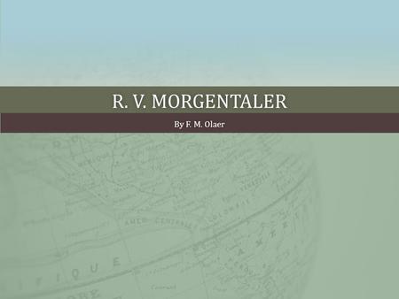 R. V. MORGENTALERR. V. MORGENTALER By F. M. OlaerBy F. M. Olaer.