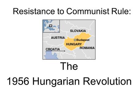 Resistance to Communist Rule: The 1956 Hungarian Revolution.