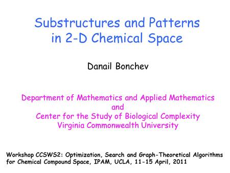Substructures and Patterns in 2-D Chemical Space Danail Bonchev Department of Mathematics and Applied Mathematics and Center for the Study of Biological.
