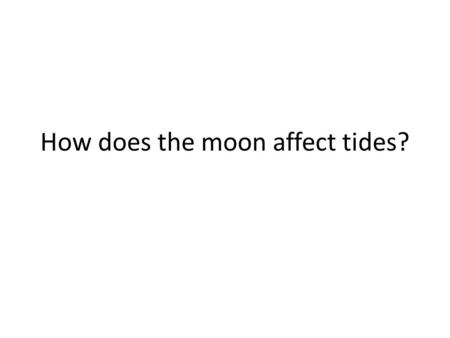 How does the moon affect tides?. Videos Phases of the Moon:  Tidal.