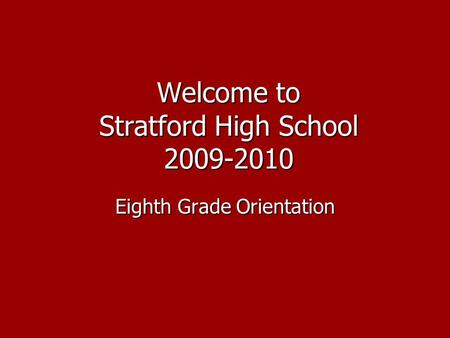 Welcome to Stratford High School 2009-2010 Eighth Grade Orientation.