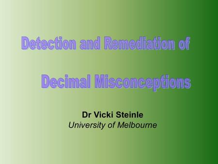 Dr Vicki Steinle University of Melbourne. MAV Conference 2004 Outline What are misconceptions? Characteristics of misconceptions Why do they occur? Brief.