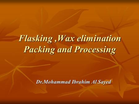 Flasking ,Wax elimination Packing and Processing