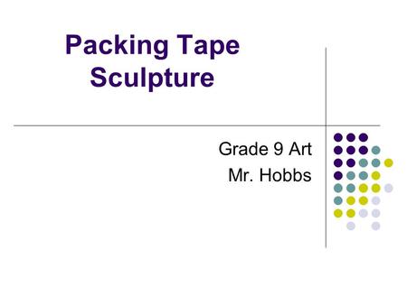 Packing Tape Sculpture Grade 9 Art Mr. Hobbs. Examples of Sculptures: Edgar Degas 1881 sculpture by Edgar Degas of a young dance student. The sculpture.