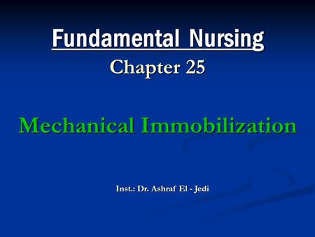 Fundamental Nursing Chapter 25 Mechanical Immobilization