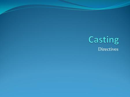 Casting Directives.
