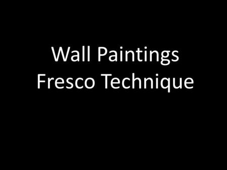 Wall Paintings Fresco Technique. Fresco Technique All of the paintings we will be looking at use the fresco technique. The modern distinction between.