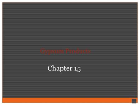 Gypsum Products Chapter 15.
