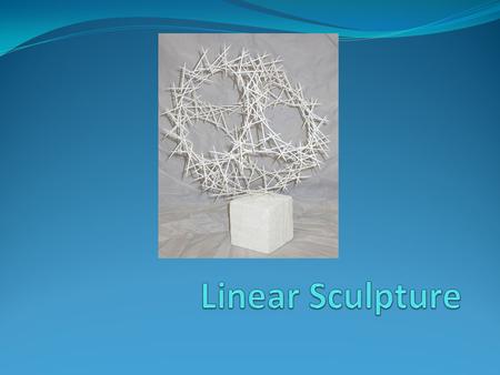 Linear Sculpture.