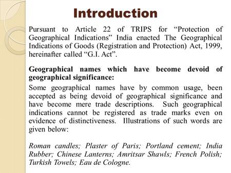 Introduction Pursuant to Article 22 of TRIPS for “Protection of Geographical Indications” India enacted The Geographical Indications of Goods (Registration.