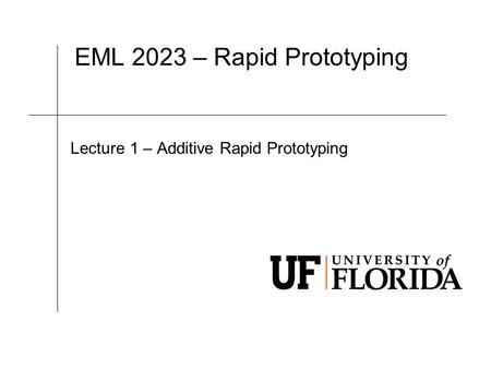 EML 2023 – Rapid Prototyping Lecture 1 – Additive Rapid Prototyping.