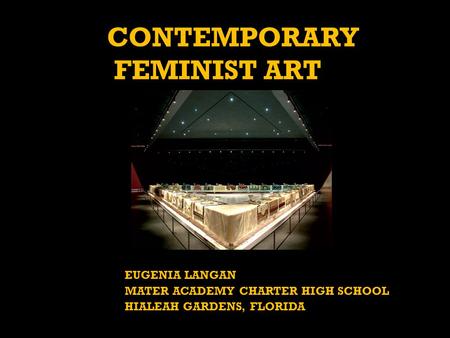 20CONTEMPORARY FEMINIST ART EUGENIA LANGAN MATER ACADEMY CHARTER HIGH SCHOOL HIALEAH GARDENS, FLORIDA.