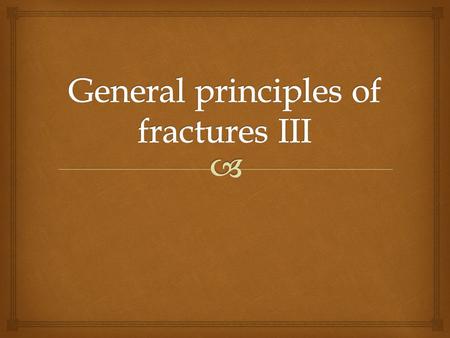 General principles of fractures III
