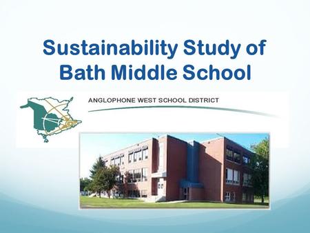 Sustainability Study of Bath Middle School. Public Meeting #1 Agenda Introductions Review of Provincial Policy 409 Multi–Year School Infrastructure Planning.