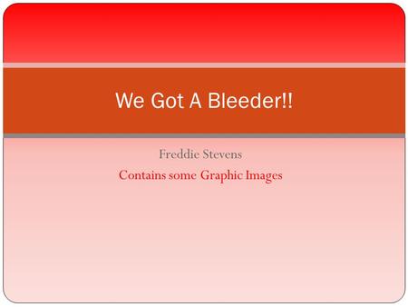 Freddie Stevens Contains some Graphic Images We Got A Bleeder!!