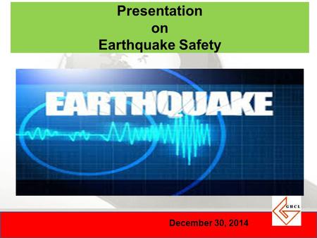 December 30, 2014 Presentation on Earthquake Safety.