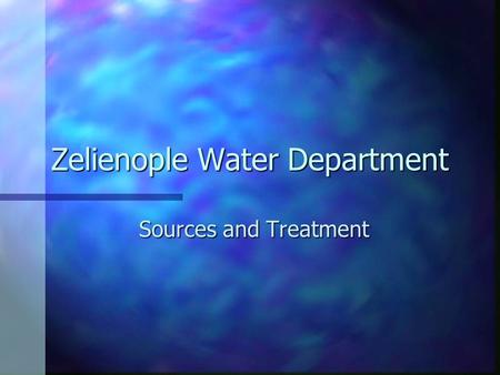 Zelienople Water Department Sources and Treatment.