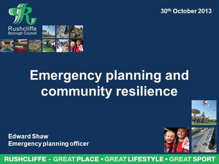 Emergency planning and community resilience Edward Shaw Emergency planning officer 30 th October 2013.