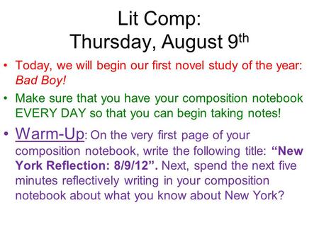 Lit Comp: Thursday, August 9 th Today, we will begin our first novel study of the year: Bad Boy! Make sure that you have your composition notebook EVERY.