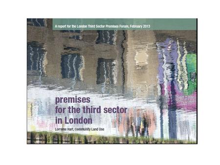 Premises for the Third Sector in London Background Current policy frameworks in each London borough. The support available in each London Borough to groups.