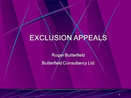1 EXCLUSION APPEALS Roger Butterfield Butterfield Consultancy Ltd.