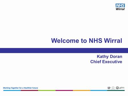 Welcome to NHS Wirral Kathy Doran Chief Executive.