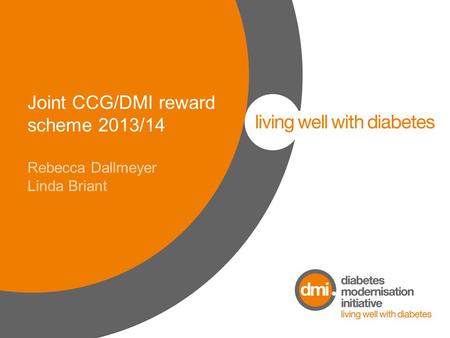 Joint CCG/DMI reward scheme 2013/14 Rebecca Dallmeyer Linda Briant.