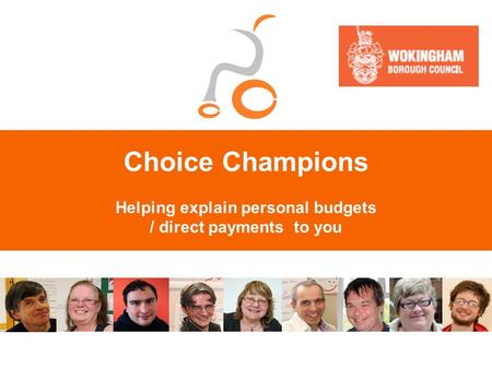 Choice Champions Helping explain personal budgets / direct payments to you.