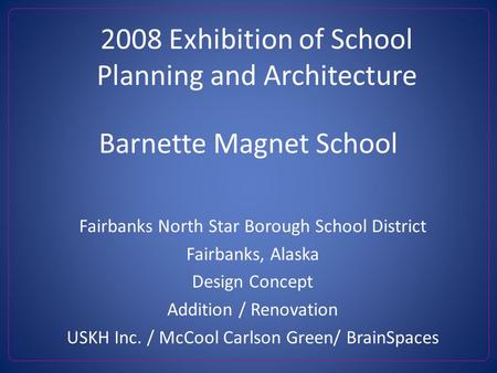 Barnette Magnet School Fairbanks North Star Borough School District Fairbanks, Alaska Design Concept Addition / Renovation USKH Inc. / McCool Carlson Green/