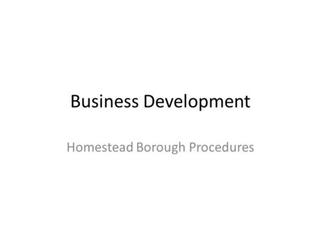 Business Development Homestead Borough Procedures.