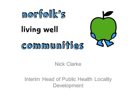 Nick Clarke Interim Head of Public Health Locality Development