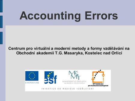 Accounting Errors Centrum pro virtuální a moderní metody a formy vzdělávání na Obchodní akademii T.G. Masaryka, Kostelec nad Orlicí.