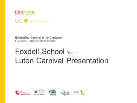 Embedding Carnival in the Curriculum F LAGSHIP S CHOOLS C ASE S TUDY : Schools Resource Embedding Carnival in the Curriculum F LAGSHIP S CHOOLS C ASE S.