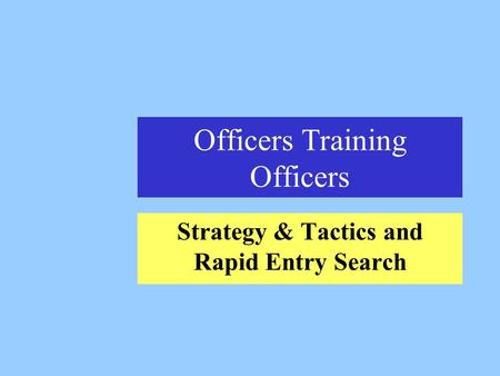 Officers Training Officers Strategy & Tactics and Rapid Entry Search.