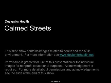 Www.annforsyth.net Calmed Streets Design for Health This slide show contains images related to health and the built environment. For more information see.