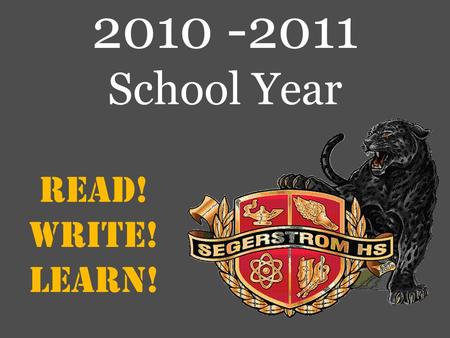 Read! Write! Learn! 2010 -2011 School Year. “Where students do their best learning & staff do their best teaching”