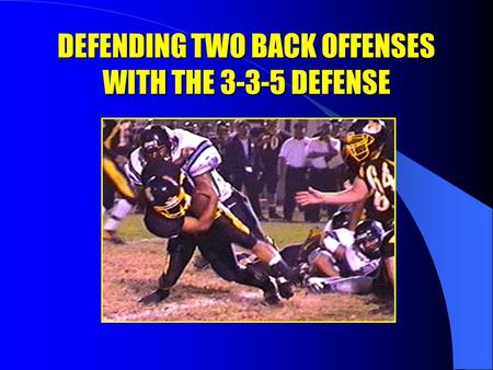 DEFENDING TWO BACK OFFENSES WITH THE 3-3-5 DEFENSE.